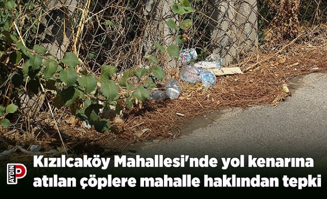 Kızılcaköy Mahallesi'nde yol kenarına atılan çöplere mahalle haklından tepki