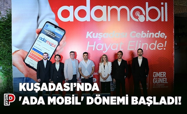 KUŞADASI’NDA 'ADA MOBİL' DÖNEMİ BAŞLADI!