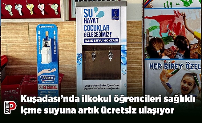Kuşadası’nda ilkokul öğrencileri sağlıklı içme suyuna artık ücretsiz ulaşıyor