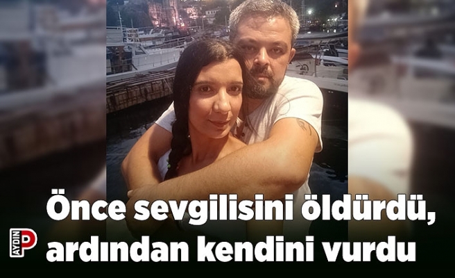 Önce sevgilisini öldürdü, ardından kendini vurdu