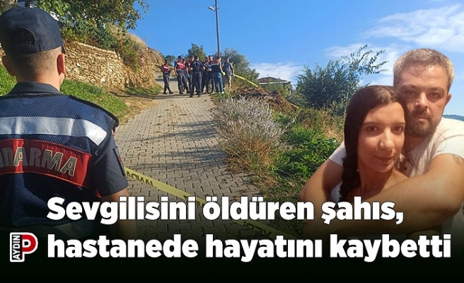 Sevgilisini öldüren şahıs, hastanede hayatını kaybetti