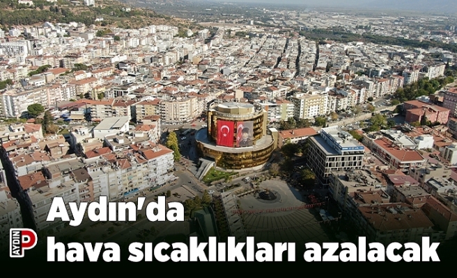 Aydın'da hava sıcaklıkları azalacak