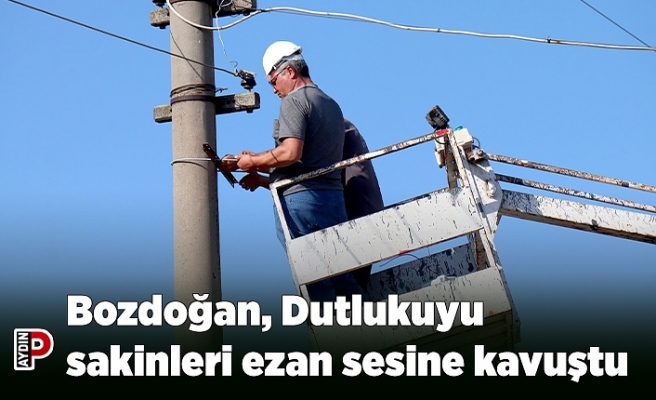 Bozdoğan, Dutlukuyu sakinleri ezan sesine kavuştu