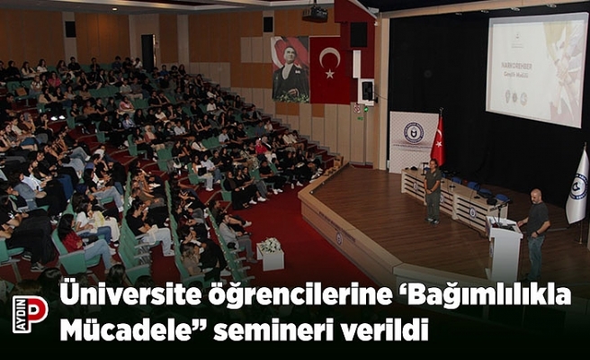 Üniversite öğrencilerine ‘Bağımlılıkla Mücadele” semineri verildi