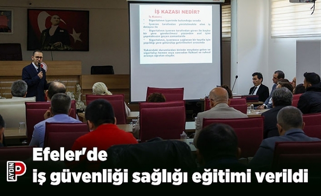 Efeler'de iş güvenliği sağlığı eğitimi verildi