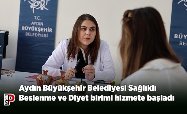Aydın Büyükşehir Belediyesi Sağlıklı Beslenme ve Diyet birimi hizmete başladı