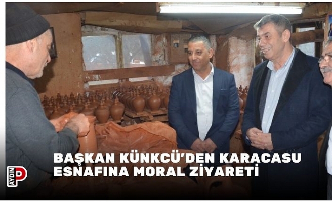 Başkan Künkcü’den Karacasu esnafına moral ziyareti