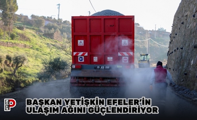BAŞKAN YETİŞKİN EFELER’İN ULAŞIM AĞINI GÜÇLENDİRİYOR