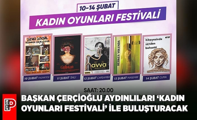 BAŞKAN ÇERÇİOĞLU AYDINLILARI ‘KADIN OYUNLARI FESTİVALİ’ İLE BULUŞTURACAK