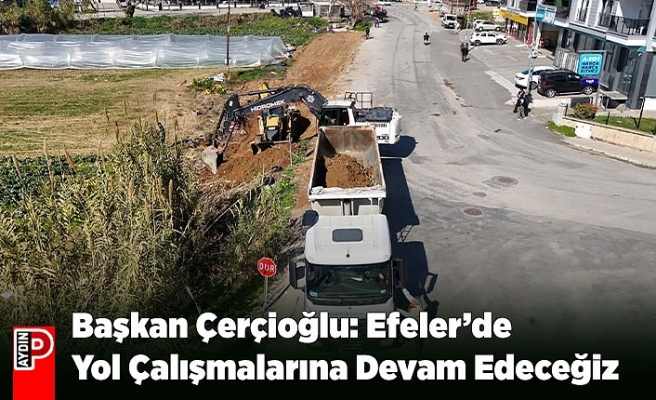 Başkan Çerçioğlu: Efeler’de Yol Çalışmalarına Devam Edeceğiz