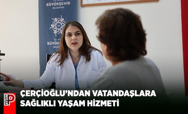 ÇERÇİOĞLU’NDAN VATANDAŞLARA SAĞLIKLI YAŞAM HİZMETİ