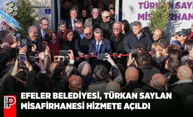 EFELER BELEDİYESİ, TÜRKAN SAYLAN MİSAFİRHANESİ HİZMETE AÇILDI