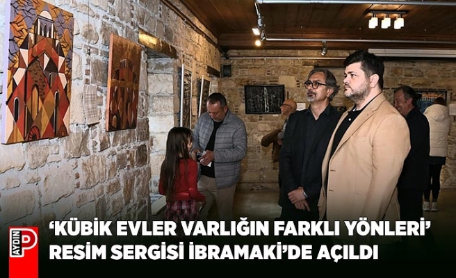‘KÜBİK EVLER VARLIĞIN FARKLI YÖNLERİ’ RESİM SERGİSİ İBRAMAKİ’DE AÇILDI