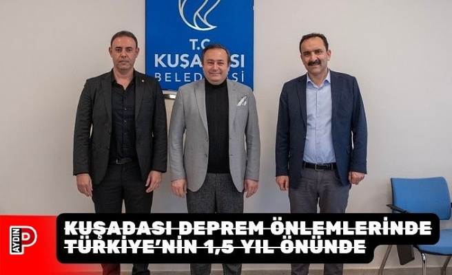 KUŞADASI DEPREM ÖNLEMLERİNDE TÜRKİYE’NİN 1,5 YIL ÖNÜNDE