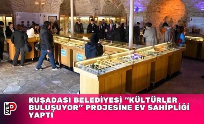 KUŞADASI BELEDİYESİ “KÜLTÜRLER BULUŞUYOR” PROJESİNE EV SAHİPLİĞİ YAPTI