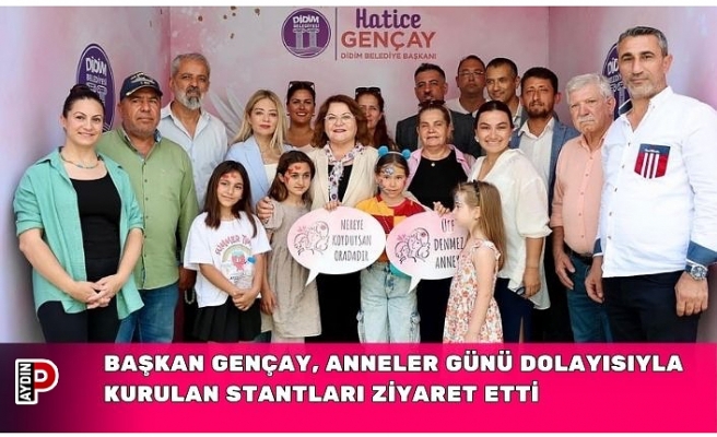 BAŞKAN GENÇAY, ANNELER GÜNÜ DOLAYISIYLA KURULAN STANTLARI ZİYARET ETTİ
