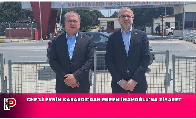 CHP’Lİ EVRİM KARAKOZ’DAN EKREM İMAMOĞLU’NA ZİYARET