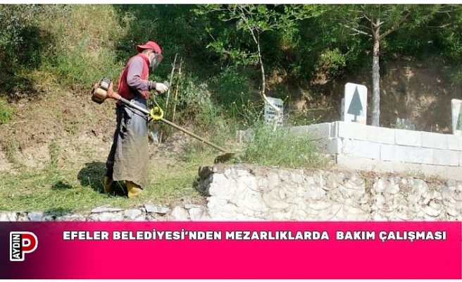 EFELER BELEDİYESİ’NDEN MEZARLIKLARDA TİTİZ BAKIM ÇALIŞMASI