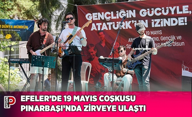 EFELER’DE 19 MAYIS COŞKUSU PINARBAŞI’NDA ZİRVEYE ULAŞTI