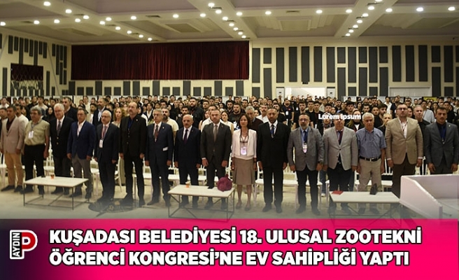 KUŞADASI BELEDİYESİ 18. ULUSAL ZOOTEKNİ ÖĞRENCİ KONGRESİ’NE EV SAHİPLİĞİ YAPTI