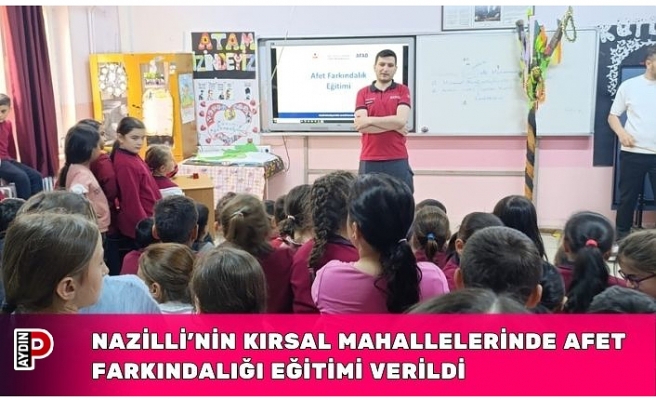 NAZİLLİ’NİN KIRSAL MAHALLELERİNDE AFET FARKINDALIĞI EĞİTİMİ VERİLDİ