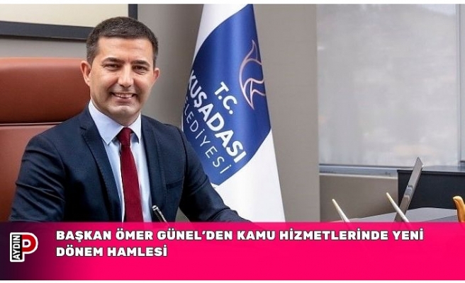 BAŞKAN ÖMER GÜNEL’DEN KAMU HİZMETLERİNDE YENİ DÖNEM HAMLESİ