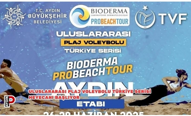 Uluslararası Plaj Voleybolu Türkiye Serisi Heyecanı Başlıyor