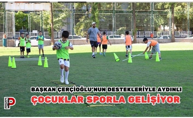 BAŞKAN ÇERÇİOĞLU’NUN DESTEKLERİYLE AYDINLI ÇOCUKLAR SPORLA GELİŞİYOR