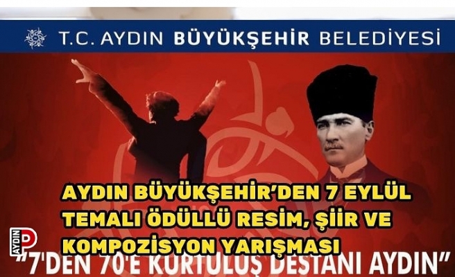 AYDIN BÜYÜKŞEHİR’DEN 7 EYLÜL TEMALI ÖDÜLLÜ RESİM, ŞİİR VE KOMPOZİSYON YARIŞMASI