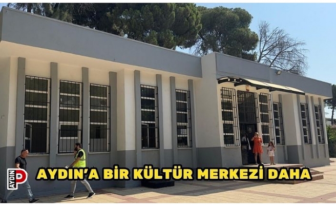 AYDIN’A BİR KÜLTÜR MERKEZİ DAHA
