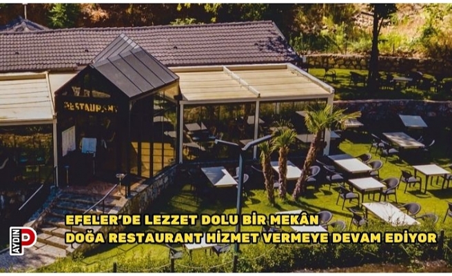 EFELER’DE LEZZET DOLU BİR MEKÂN DOĞA RESTAURANT HİZMET VERMEYE DEVAM EDİYOR
