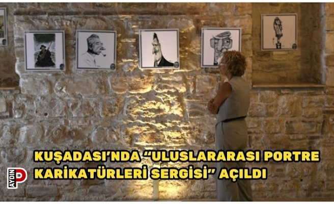 KUŞADASI'NDA “ULUSLARARASI PORTRE KARİKATÜRLERİ SERGİSİ” AÇILDI