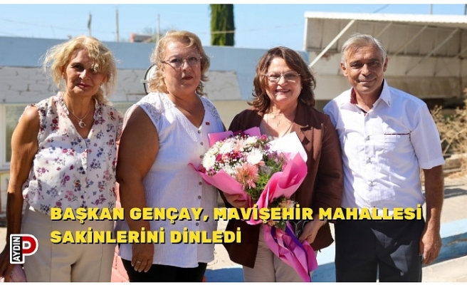 BAŞKAN GENÇAY, MAVİŞEHİR MAHALLESİ SAKİNLERİNİ DİNLEDİ