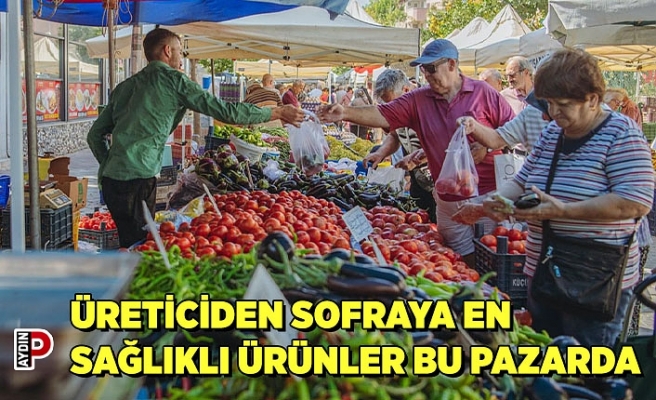 ÜRETİCİDEN SOFRAYA EN SAĞLIKLI ÜRÜNLER BU PAZARDA