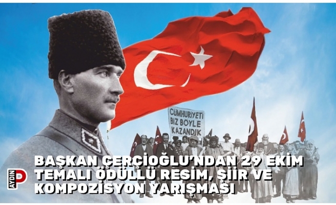 BAŞKAN ÇERÇİOĞLU’NDAN 29 EKİM TEMALI ÖDÜLLÜ RESİM, ŞİİR VE KOMPOZİSYON YARIŞMASI