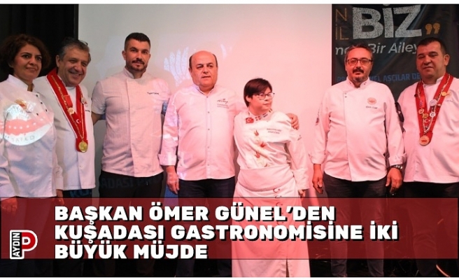 BAŞKAN ÖMER GÜNEL’DEN KUŞADASI GASTRONOMİSİNE İKİ BÜYÜK MÜJDE
