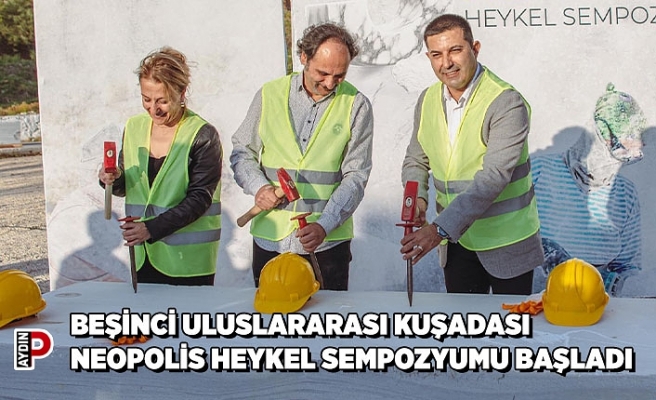 BEŞİNCİ ULUSLARARASI KUŞADASI NEOPOLİS HEYKEL SEMPOZYUMU BAŞLADI