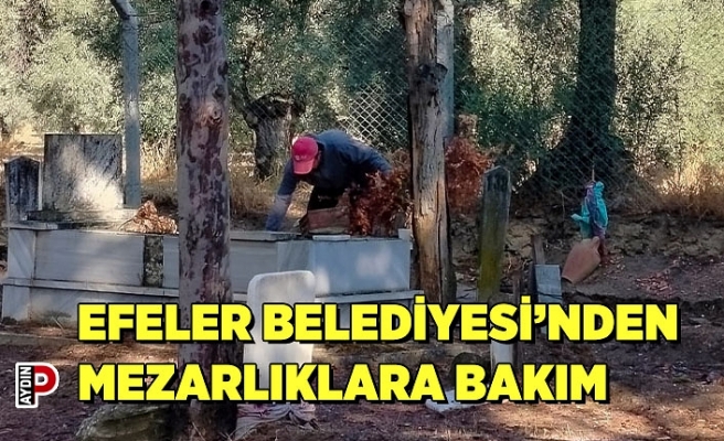 EFELER BELEDİYESİ’NDEN MEZARLIKLARA BAKIM