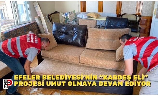 EFELER BELEDİYESİ’NİN “KARDEŞ ELİ” PROJESİ UMUT OLMAYA DEVAM EDİYOR