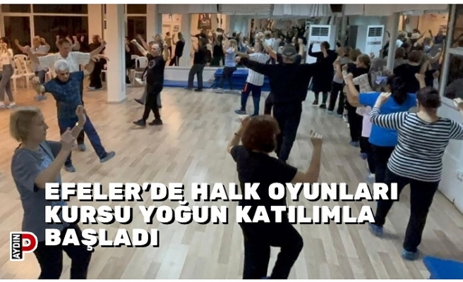 EFELER’DE HALK OYUNLARI KURSU YOĞUN KATILIMLA BAŞLADI