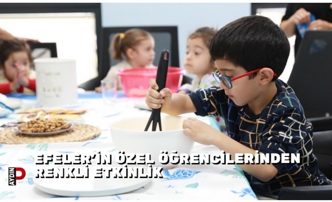 EFELER’İN ÖZEL ÖĞRENCİLERİNDEN RENKLİ ETKİNLİK
