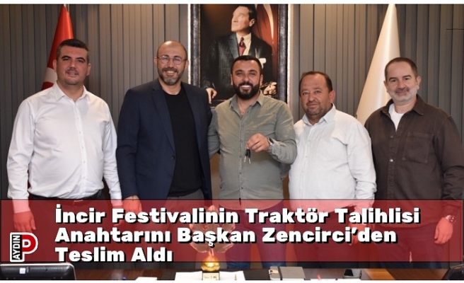İncir Festivalinin Traktör Talihlisi Anahtarını Başkan Zencirci’den Teslim Aldı