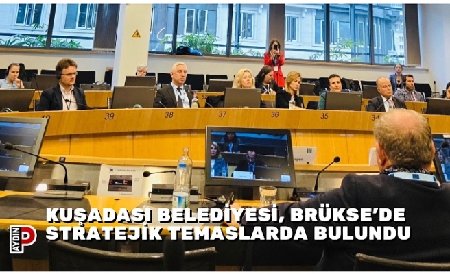 KUŞADASI BELEDİYESİ, BRÜKSE’DE STRATEJİK TEMASLARDA BULUNDU