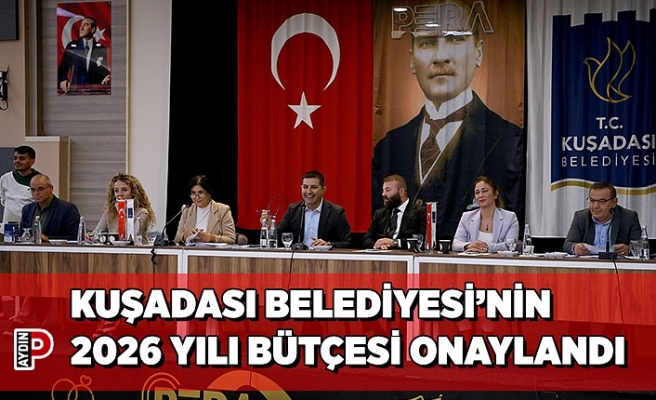 KUŞADASI BELEDİYESİ’NİN 2026 YILI BÜTÇESİ ONAYLANDI