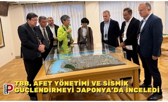 TBB, AFET YÖNETİMİ VE SİSMİK GÜÇLENDİRMEYİ JAPONYA’DA İNCELEDİ