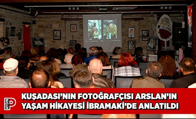 KUŞADASI’NIN FOTOĞRAFÇISI ARSLAN’IN YAŞAM HİKAYESİ İBRAMAKİ’DE ANLATILDI