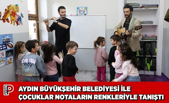 AYDIN BÜYÜKŞEHİR BELEDİYESİ İLE ÇOCUKLAR NOTALARIN RENKLERİYLE TANIŞTI