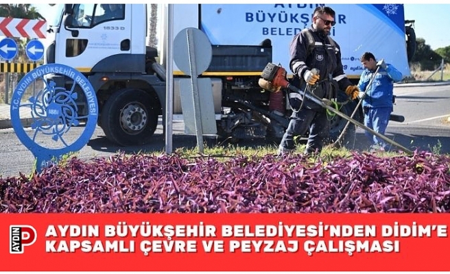AYDIN BÜYÜKŞEHİR BELEDİYESİ’NDEN DİDİM’E KAPSAMLI ÇEVRE VE PEYZAJ ÇALIŞMASI