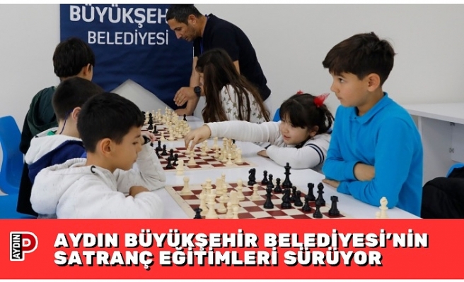 AYDIN BÜYÜKŞEHİR BELEDİYESİ’NİN SATRANÇ EĞİTİMLERİ SÜRÜYOR