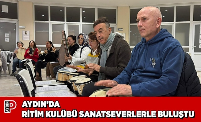 AYDIN’DA RİTİM KULÜBÜ SANATSEVERLERLE BULUŞTU